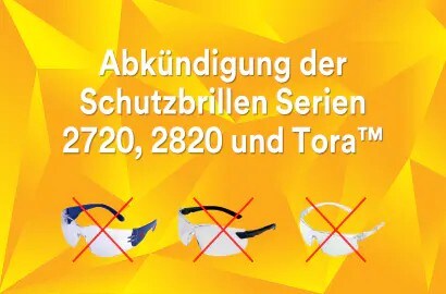 Abkündigung der 3M Schutzbrillen Serien 2720, 2820 und der Marke 3M Tora